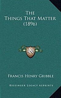 The Things That Matter (1896) (Hardcover)