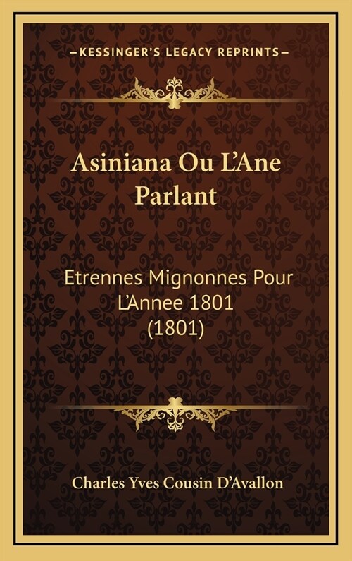 Asiniana Ou LAne Parlant: Etrennes Mignonnes Pour LAnnee 1801 (1801) (Hardcover)