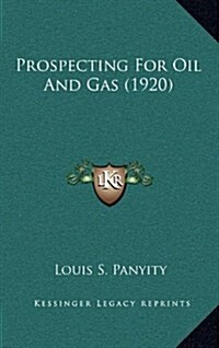 Prospecting for Oil and Gas (1920) (Hardcover)