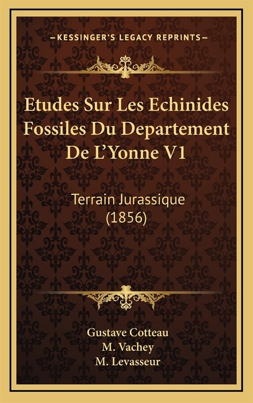 Etudes Sur Les Echinides Fossiles Du Departement de LYonne V1: Terrain Jurassique (1856) (Hardcover)
