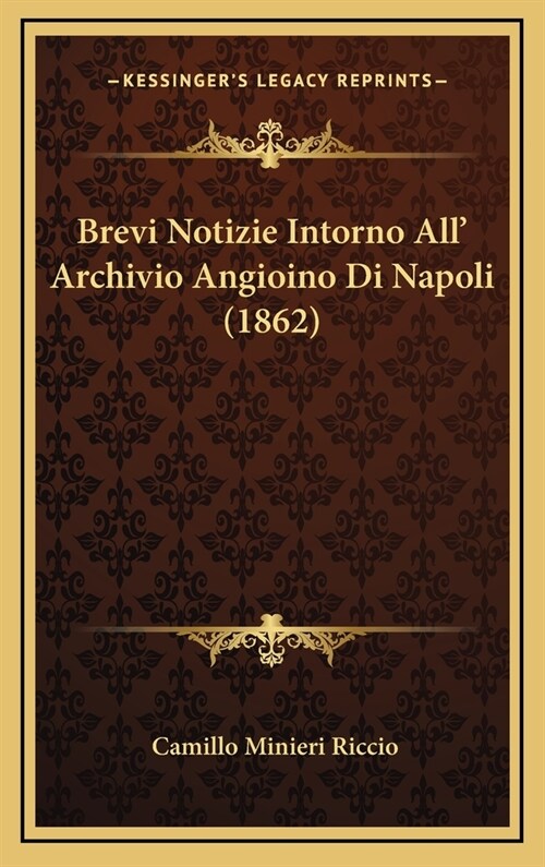 Brevi Notizie Intorno All Archivio Angioino Di Napoli (1862) (Hardcover)