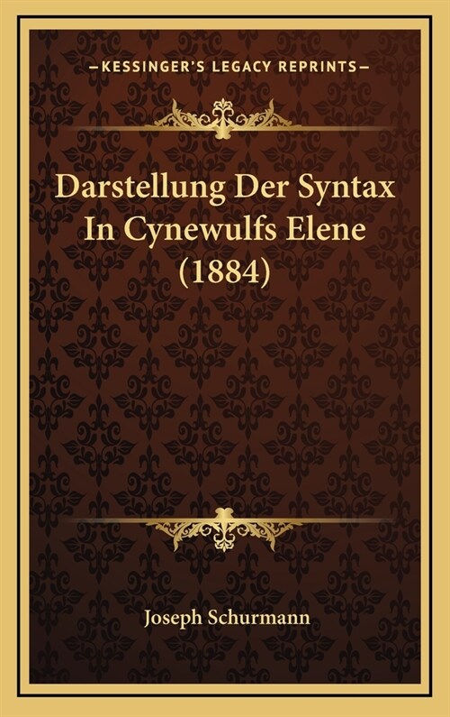 Darstellung Der Syntax in Cynewulfs Elene (1884) (Hardcover)