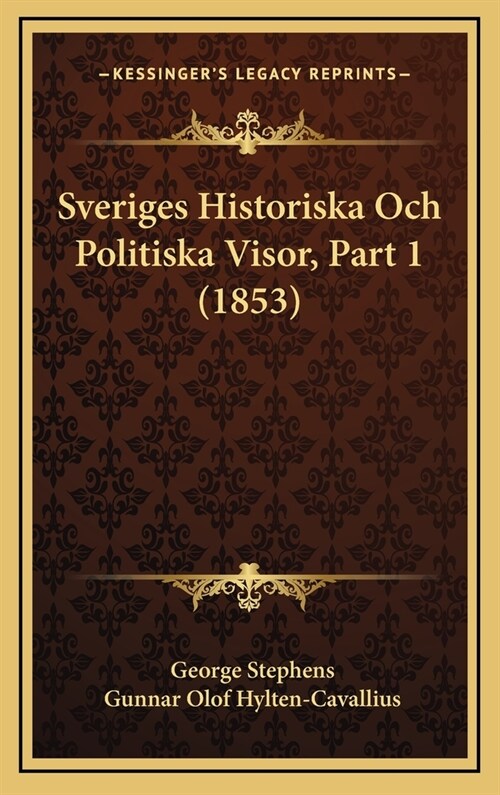 Sveriges Historiska Och Politiska Visor, Part 1 (1853) (Hardcover)