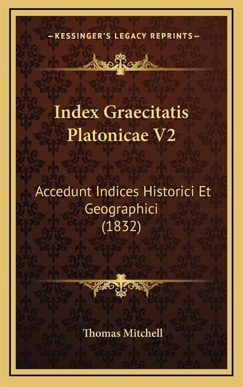 Index Graecitatis Platonicae V2: Accedunt Indices Historici Et Geographici (1832) (Hardcover)