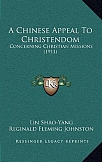 A Chinese Appeal to Christendom: Concerning Christian Missions (1911) (Hardcover)