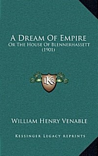 A Dream of Empire: Or the House of Blennerhassett (1901) (Hardcover)