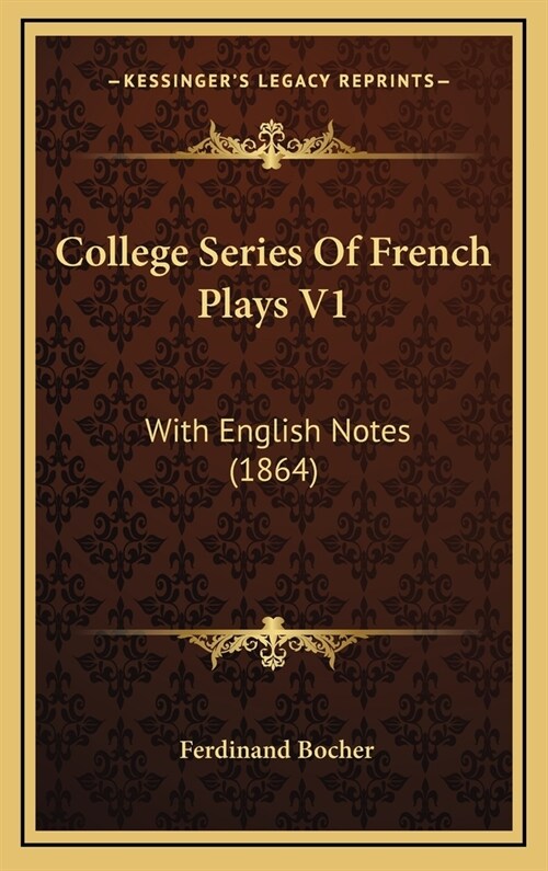 College Series of French Plays V1: With English Notes (1864) (Hardcover)