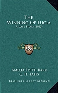 The Winning of Lucia: A Love Story (1915) (Hardcover)