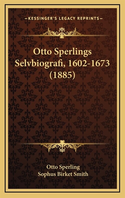 Otto Sperlings Selvbiografi, 1602-1673 (1885) (Hardcover)