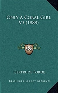 Only a Coral Girl V3 (1888) (Hardcover)