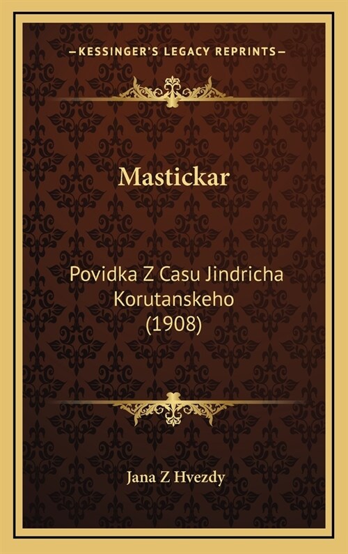 Mastickar: Povidka Z Casu Jindricha Korutanskeho (1908) (Hardcover)