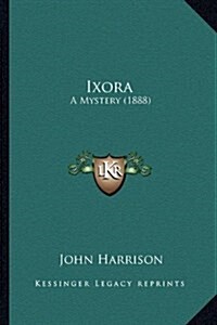 Ixora: A Mystery (1888) (Hardcover)
