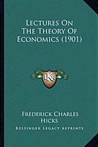 Lectures on the Theory of Economics (1901) (Hardcover)