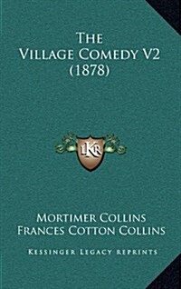 The Village Comedy V2 (1878) (Hardcover)