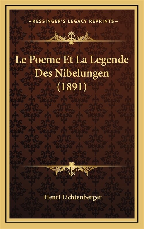 Le Poeme Et La Legende Des Nibelungen (1891) (Hardcover)