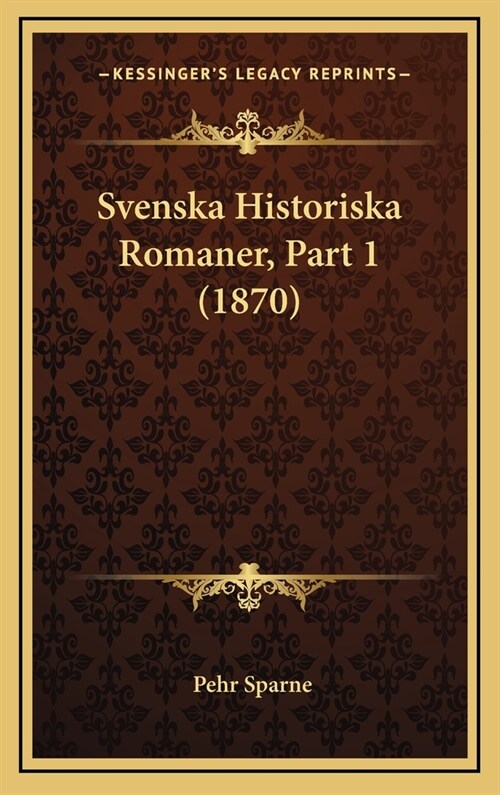 Svenska Historiska Romaner, Part 1 (1870) (Hardcover)