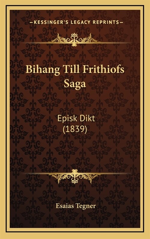 Bihang Till Frithiofs Saga: Episk Dikt (1839) (Hardcover)