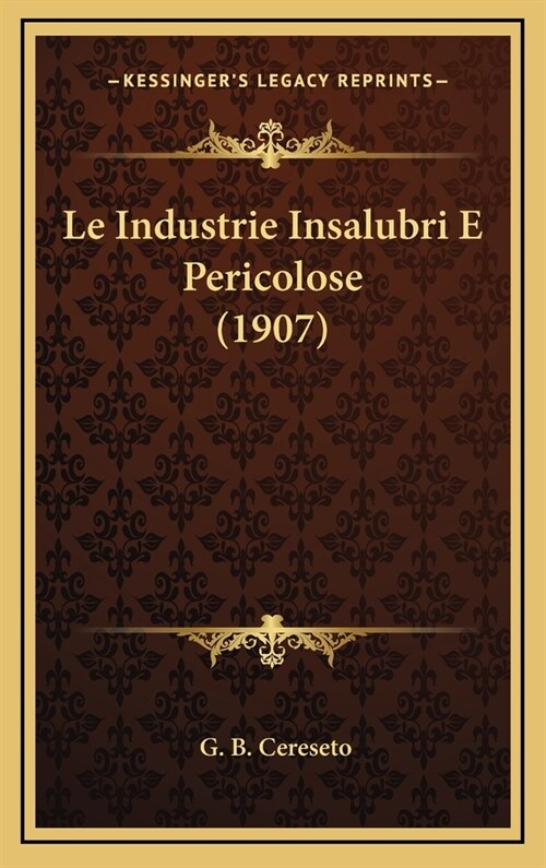 Le Industrie Insalubri E Pericolose (1907) (Hardcover)