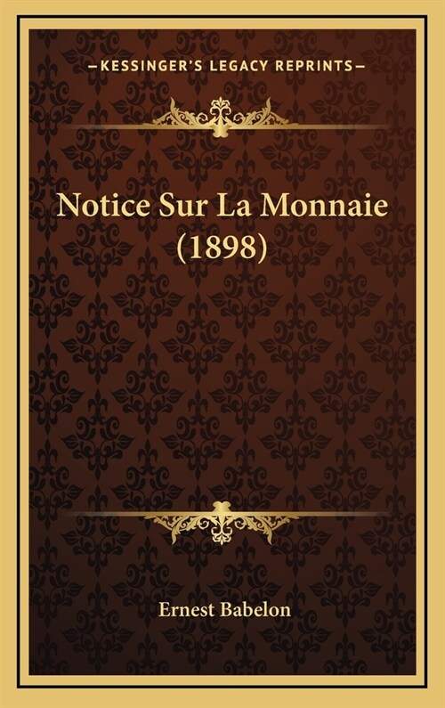 Notice Sur La Monnaie (1898) (Hardcover)