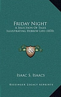 Friday Night: A Selection of Tales Illustrating Hebrew Life (1870) (Hardcover)