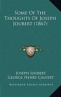 Some of the Thoughts of Joseph Joubert (1867) (Hardcover)