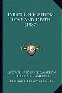 Lyrics on Freedom, Love and Death (1887) (Hardcover)