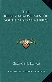 The Representative Men of South Australia (1882) (Hardcover)