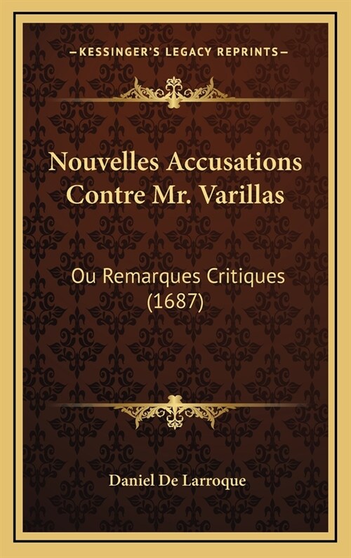 Nouvelles Accusations Contre Mr. Varillas: Ou Remarques Critiques (1687) (Hardcover)