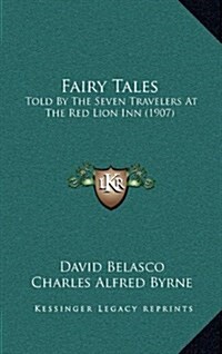 Fairy Tales: Told by the Seven Travelers at the Red Lion Inn (1907) (Hardcover)