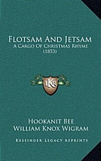 Flotsam and Jetsam: A Cargo of Christmas Rhyme (1853) (Hardcover)