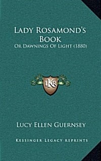 Lady Rosamonds Book: Or Dawnings of Light (1880) (Hardcover)