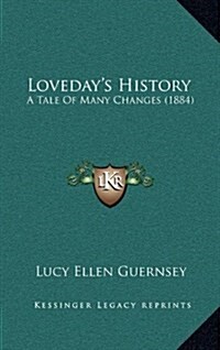 Lovedays History: A Tale of Many Changes (1884) (Hardcover)