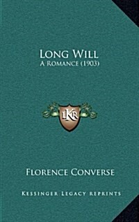 Long Will: A Romance (1903) (Hardcover)