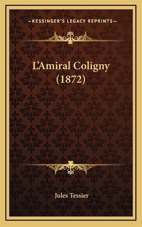 LAmiral Coligny (1872) (Hardcover)