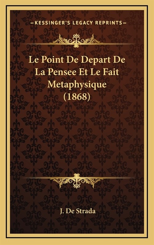 Le Point de Depart de La Pensee Et Le Fait Metaphysique (1868) (Hardcover)