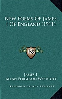 New Poems of James I of England (1911) (Hardcover)