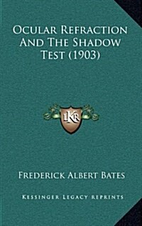 Ocular Refraction and the Shadow Test (1903) (Hardcover)