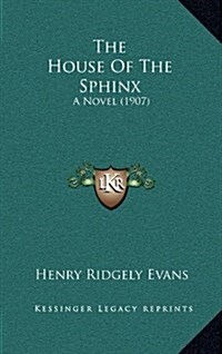 The House of the Sphinx: A Novel (1907) (Hardcover)