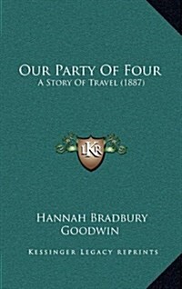 Our Party of Four: A Story of Travel (1887) (Hardcover)