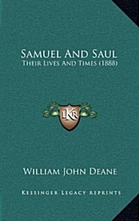 Samuel and Saul: Their Lives and Times (1888) (Hardcover)