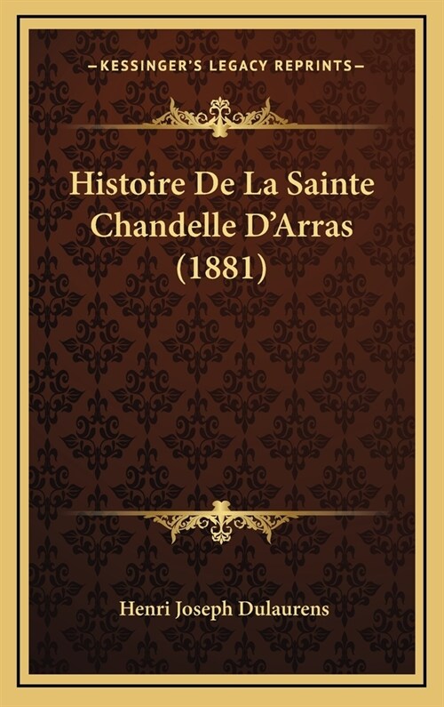 Histoire de La Sainte Chandelle DArras (1881) (Hardcover)