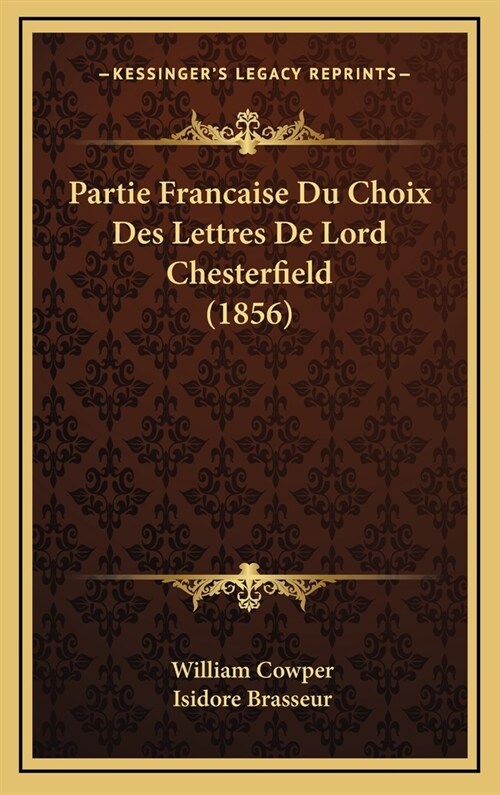 Partie Francaise Du Choix Des Lettres de Lord Chesterfield (1856) (Hardcover)