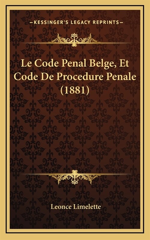 Le Code Penal Belge, Et Code de Procedure Penale (1881) (Hardcover)