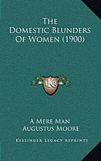 The Domestic Blunders of Women (1900) (Hardcover)