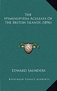 The Hymenoptera Aculeata of the British Islands (1896) (Hardcover)