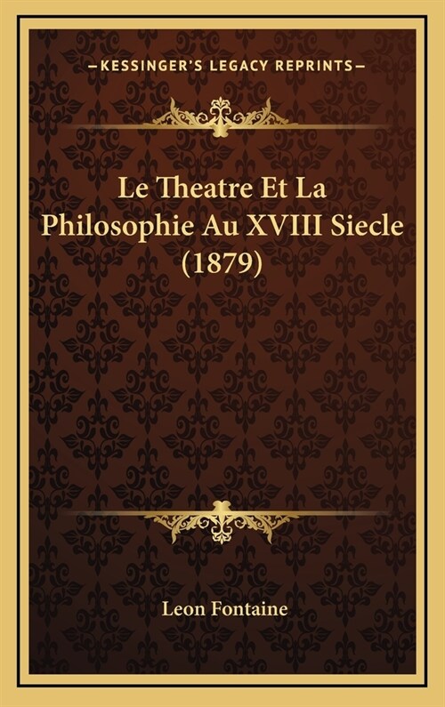 Le Theatre Et La Philosophie Au XVIII Siecle (1879) (Hardcover)