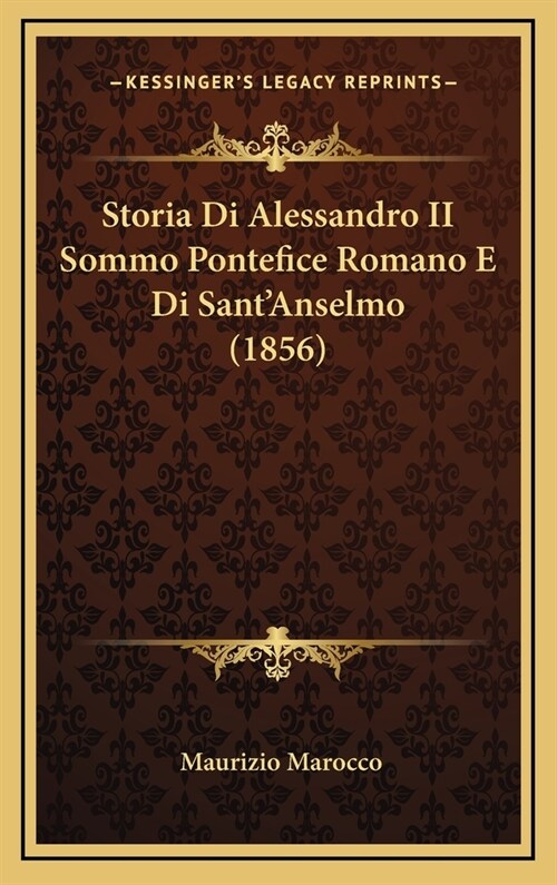 Storia Di Alessandro II Sommo Pontefice Romano E Di Santanselmo (1856) (Hardcover)