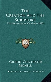 The Creation and the Scripture: The Revelation of God (1882) (Hardcover)