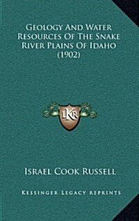 Geology and Water Resources of the Snake River Plains of Idaho (1902) (Hardcover)