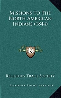 Missions to the North American Indians (1844) (Hardcover)